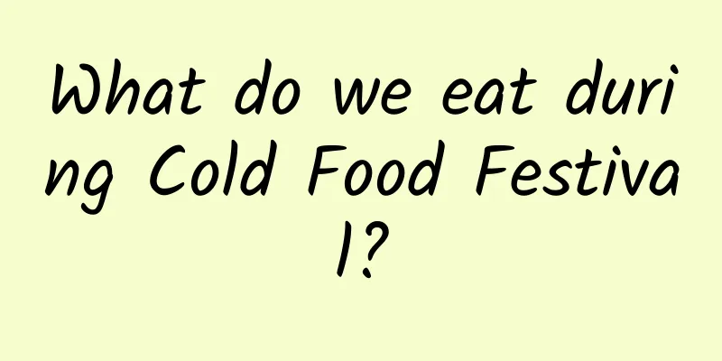 What do we eat during Cold Food Festival?