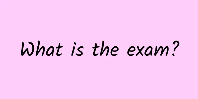 What is the exam?