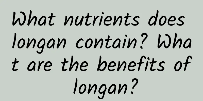 What nutrients does longan contain? What are the benefits of longan?