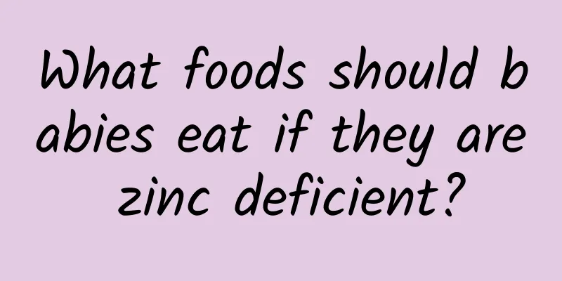 What foods should babies eat if they are zinc deficient?