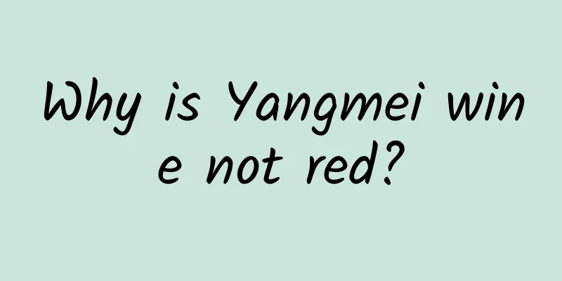 Why is Yangmei wine not red?