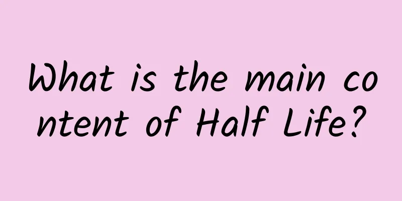 What is the main content of Half Life?