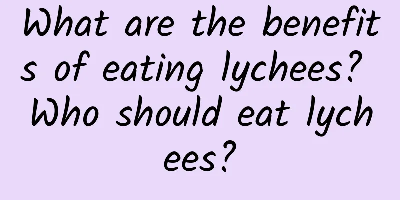 What are the benefits of eating lychees? Who should eat lychees?