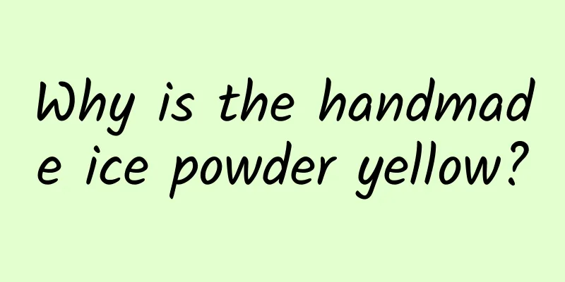 Why is the handmade ice powder yellow?