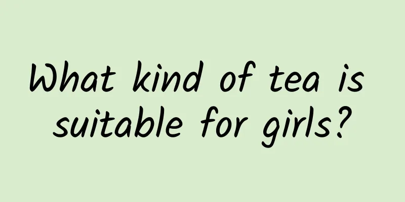 What kind of tea is suitable for girls?