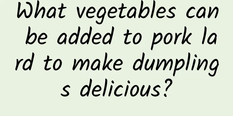 What vegetables can be added to pork lard to make dumplings delicious?