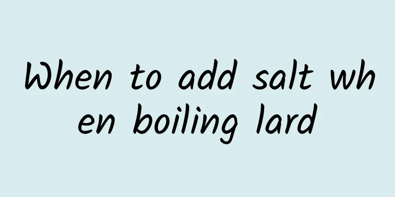 When to add salt when boiling lard