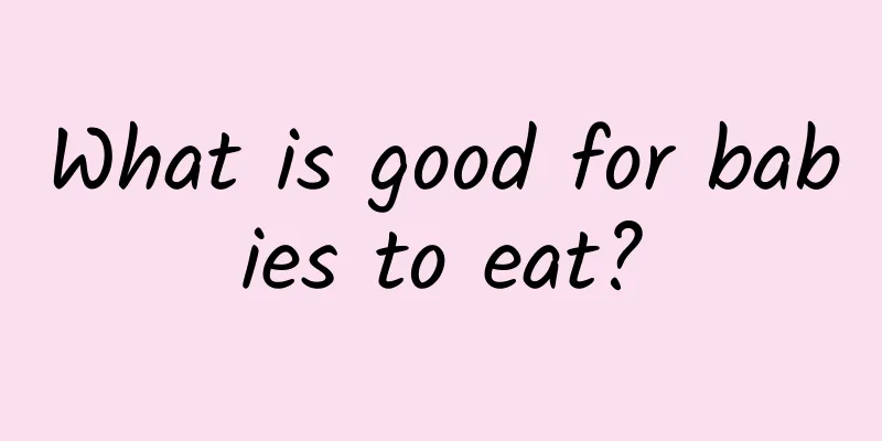 What is good for babies to eat?