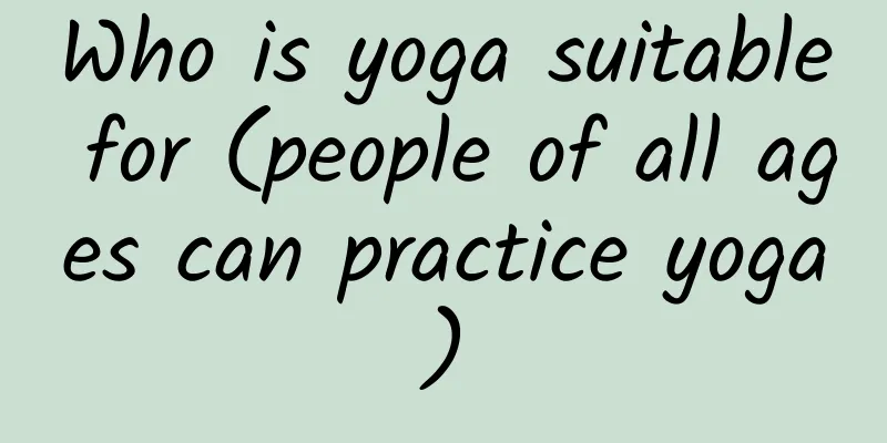Who is yoga suitable for (people of all ages can practice yoga)