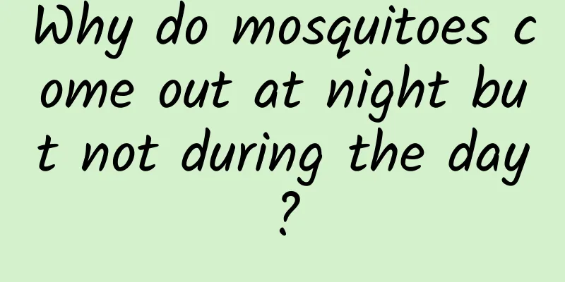 Why do mosquitoes come out at night but not during the day?