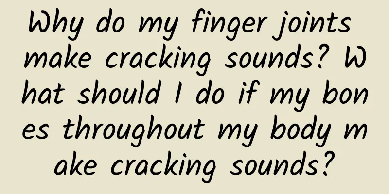 Why do my finger joints make cracking sounds? What should I do if my bones throughout my body make cracking sounds?