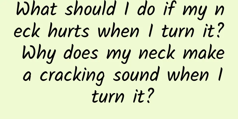 What should I do if my neck hurts when I turn it? Why does my neck make a cracking sound when I turn it?