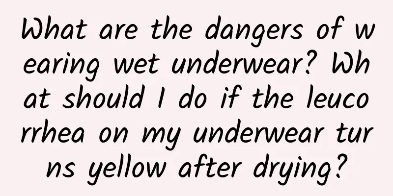 What are the dangers of wearing wet underwear? What should I do if the leucorrhea on my underwear turns yellow after drying?