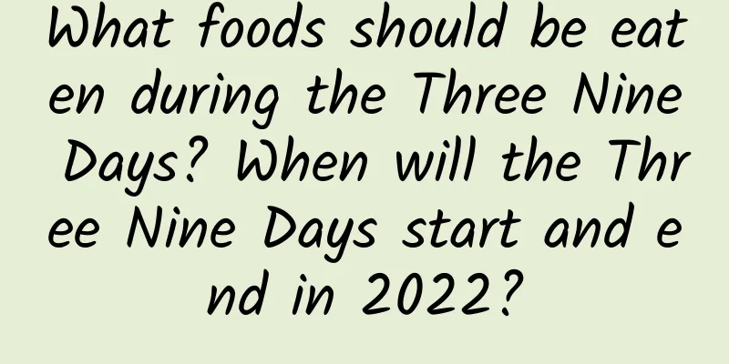 What foods should be eaten during the Three Nine Days? When will the Three Nine Days start and end in 2022?