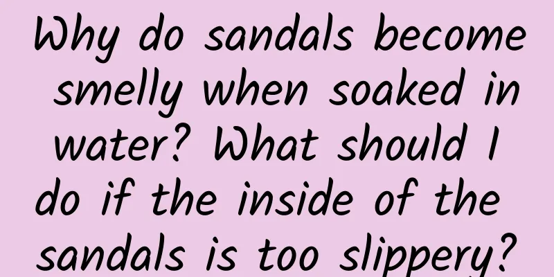 Why do sandals become smelly when soaked in water? What should I do if the inside of the sandals is too slippery?