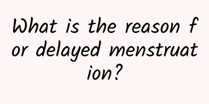 What is the reason for delayed menstruation?