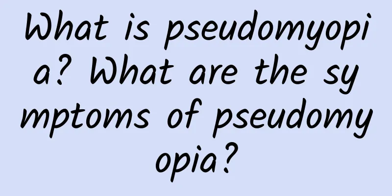 What is pseudomyopia? What are the symptoms of pseudomyopia?