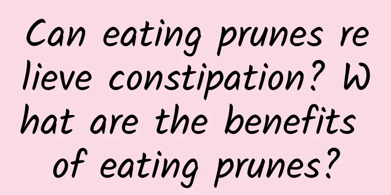 Can eating prunes relieve constipation? What are the benefits of eating prunes?