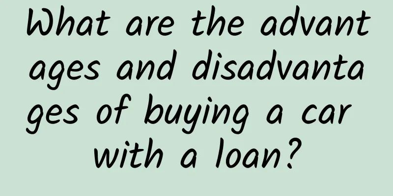 What are the advantages and disadvantages of buying a car with a loan?