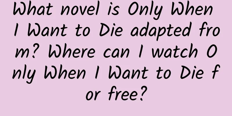 What novel is Only When I Want to Die adapted from? Where can I watch Only When I Want to Die for free?