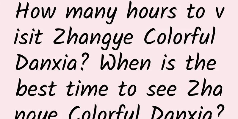 How many hours to visit Zhangye Colorful Danxia? When is the best time to see Zhangye Colorful Danxia?