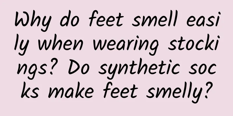 Why do feet smell easily when wearing stockings? Do synthetic socks make feet smelly?