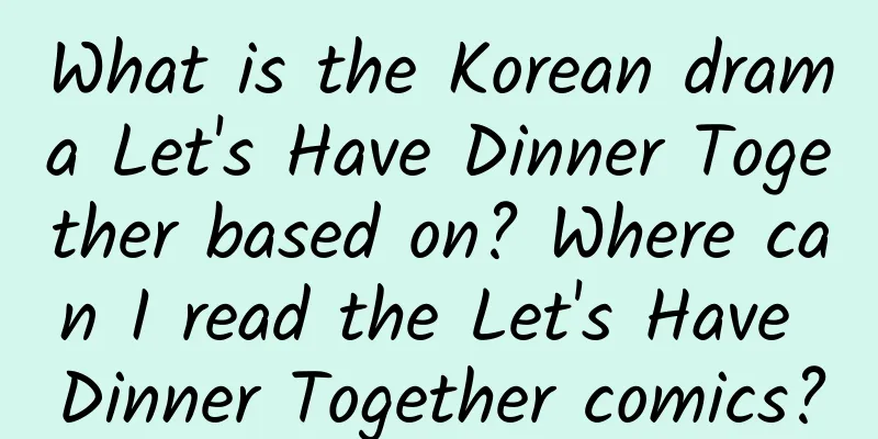 What is the Korean drama Let's Have Dinner Together based on? Where can I read the Let's Have Dinner Together comics?