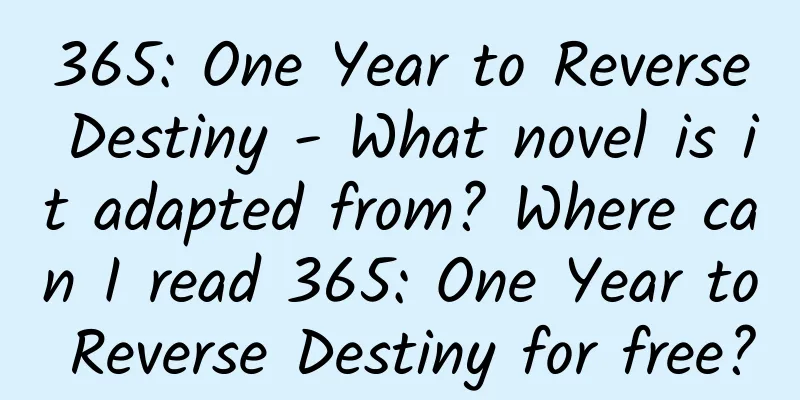 365: One Year to Reverse Destiny - What novel is it adapted from? Where can I read 365: One Year to Reverse Destiny for free?