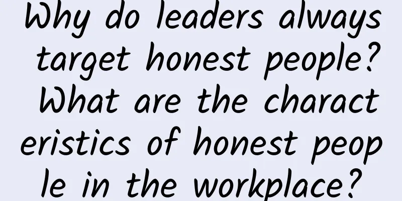 Why do leaders always target honest people? What are the characteristics of honest people in the workplace?