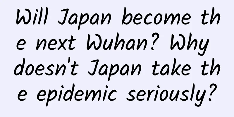 Will Japan become the next Wuhan? Why doesn't Japan take the epidemic seriously?