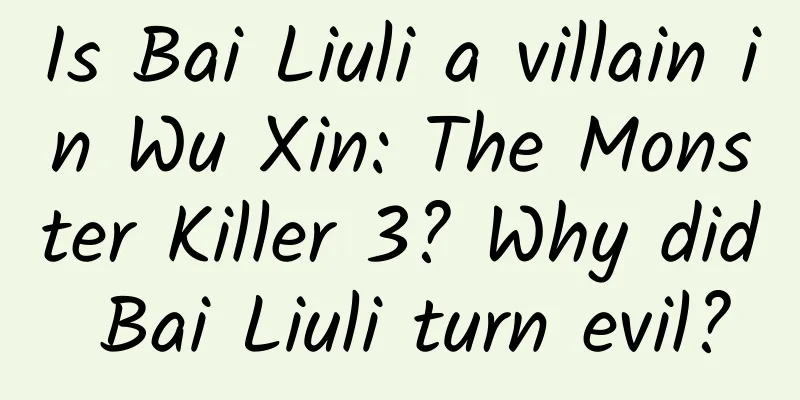 Is Bai Liuli a villain in Wu Xin: The Monster Killer 3? Why did Bai Liuli turn evil?
