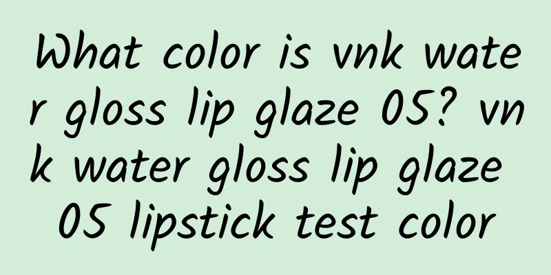 What color is vnk water gloss lip glaze 05? vnk water gloss lip glaze 05 lipstick test color