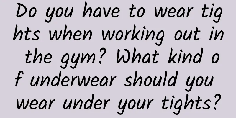 Do you have to wear tights when working out in the gym? What kind of underwear should you wear under your tights?