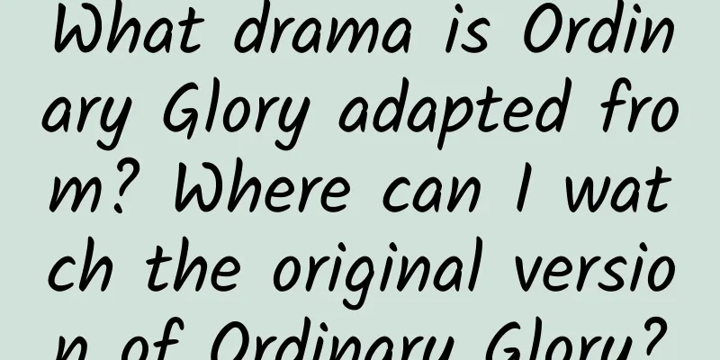 What drama is Ordinary Glory adapted from? Where can I watch the original version of Ordinary Glory?