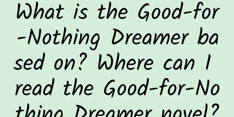 What is the Good-for-Nothing Dreamer based on? Where can I read the Good-for-Nothing Dreamer novel?