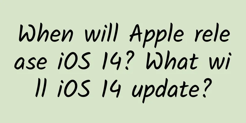 When will Apple release iOS 14? What will iOS 14 update?
