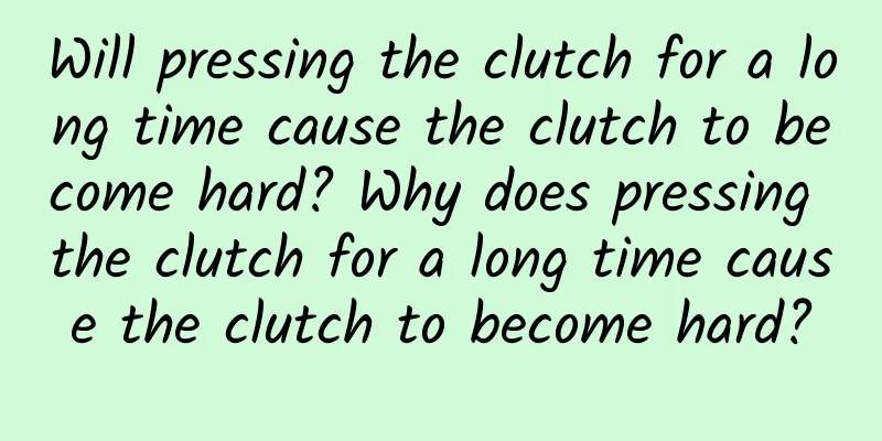 Will pressing the clutch for a long time cause the clutch to become hard? Why does pressing the clutch for a long time cause the clutch to become hard?