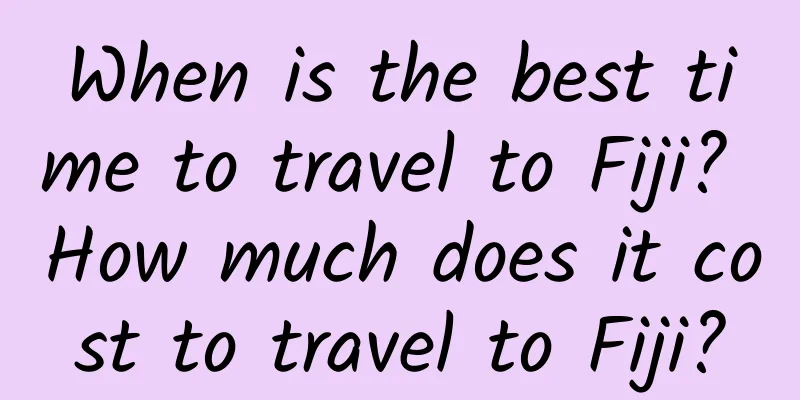 When is the best time to travel to Fiji? How much does it cost to travel to Fiji?