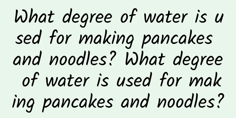 What degree of water is used for making pancakes and noodles? What degree of water is used for making pancakes and noodles?