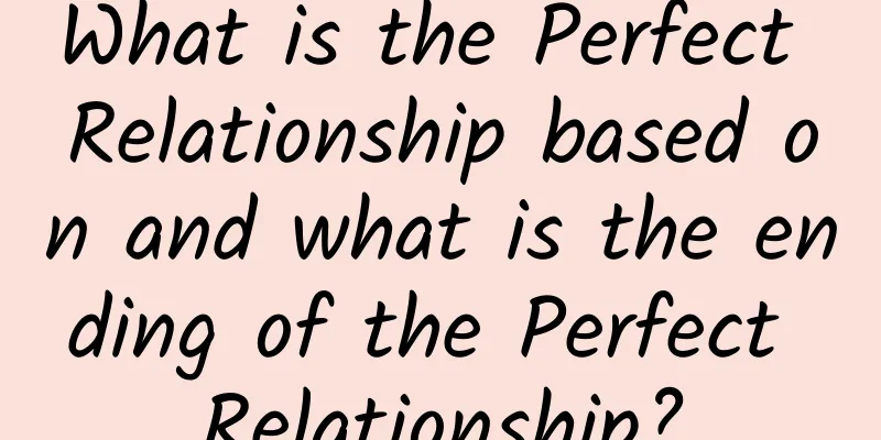 What is the Perfect Relationship based on and what is the ending of the Perfect Relationship?