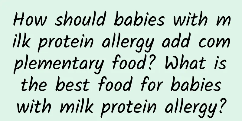 How should babies with milk protein allergy add complementary food? What is the best food for babies with milk protein allergy?