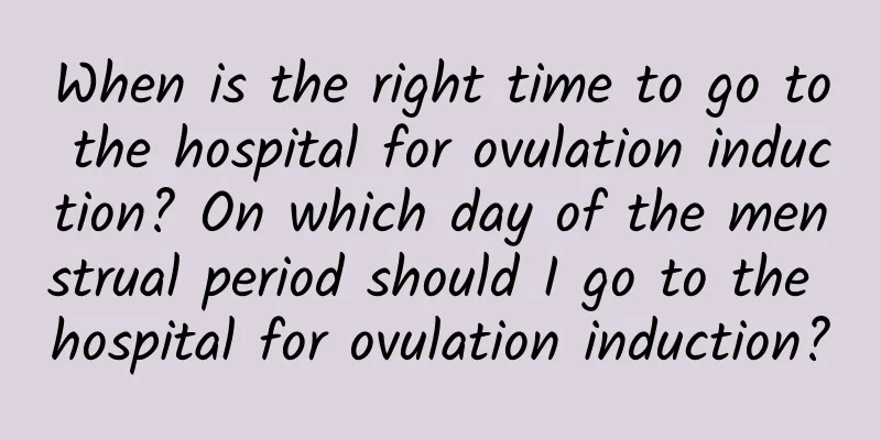 When is the right time to go to the hospital for ovulation induction? On which day of the menstrual period should I go to the hospital for ovulation induction?