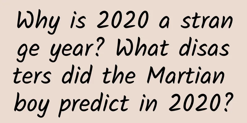 Why is 2020 a strange year? What disasters did the Martian boy predict in 2020?
