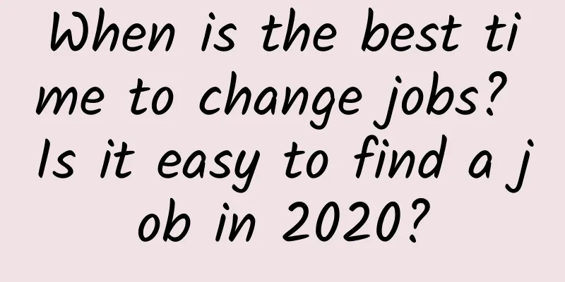 When is the best time to change jobs? Is it easy to find a job in 2020?