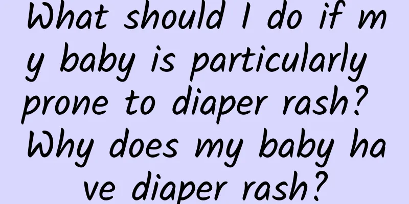 What should I do if my baby is particularly prone to diaper rash? Why does my baby have diaper rash?