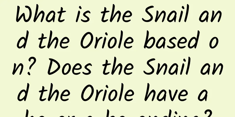 What is the Snail and the Oriole based on? Does the Snail and the Oriole have a he or a be ending?