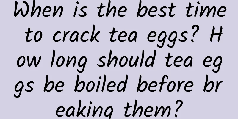 When is the best time to crack tea eggs? How long should tea eggs be boiled before breaking them?
