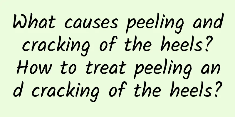 What causes peeling and cracking of the heels? How to treat peeling and cracking of the heels?