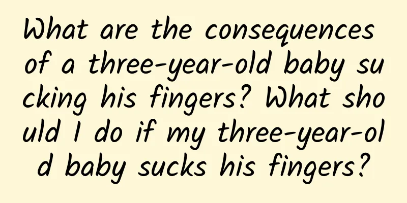 What are the consequences of a three-year-old baby sucking his fingers? What should I do if my three-year-old baby sucks his fingers?