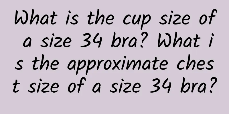 What is the cup size of a size 34 bra? What is the approximate chest size of a size 34 bra?